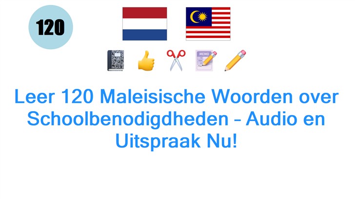 Leer 120 Maleisische Woorden over Schoolbenodigdheden – Audio en Uitspraak Nu!